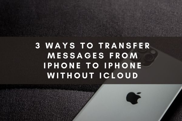 3 Ways to Transfer Messages from iPhone to iPhone Without iCloud